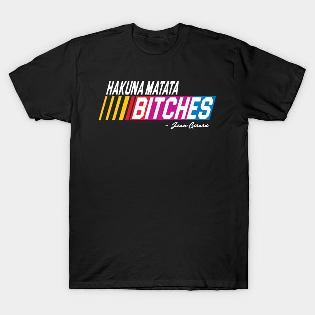 Hakuna Matata Bitches Talladega Nights T Shirt TeePublic